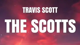 Travis Scott - THE SCOTTS (Lyrics) ft. Kid Cudi