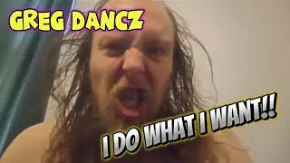 @gregdancz2108 Does What He Wants