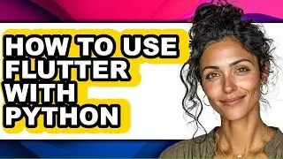 How to Use Flutter with Python - Easy Guide