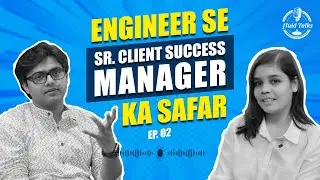 Engineer se Sr. Client Success Manager Ka Safar | Fluid Talks | Episode 2 | PODCAST