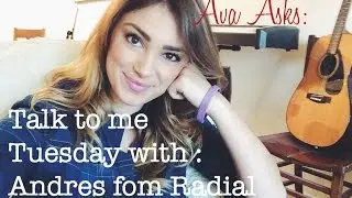 Talk to Me Tuesday with Andres from Radial