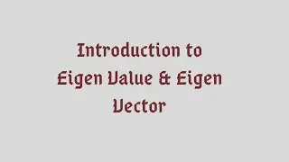 Introduction to Eigen value & Eigen Vector
