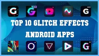 Top 10 Glitch Effects Android App | Review