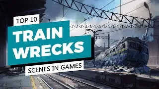 Top 10 Train Wrecks Scenes in Games