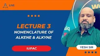 L3- IUPAC (Nomenclature of Alkene & Alkyne) by Yesh Sir | JEE Main & Advanced