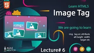 Html 5 Image Tag | Basic to Advanced Course | Lecture # 6