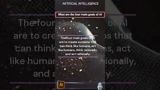 AI What are the four main goals of AI