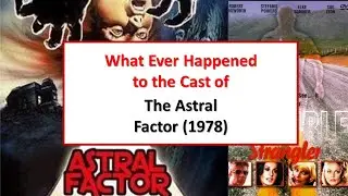 What Ever Happened to The Cast of The Astral Factor (1978) | 