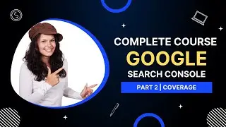 Part 2 - Coverage | Google Search Console Complete Tutorial in Hindi