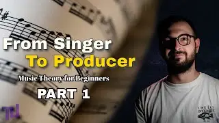 Music Theory: From Singer to Producer - Part 1