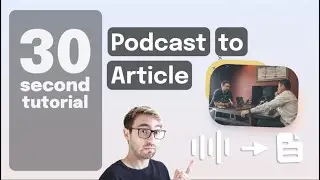 Turn a Podcast into an Article | Transcribe Podcast Dialogue into Text | In Under 30 Seconds 