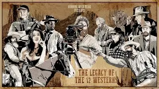 The Legacy of the 12 Westerns - Episode 4 - Documentary Series