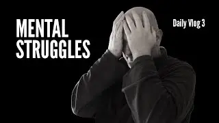 Days I Struggle Mentally - Daily Vlog 3