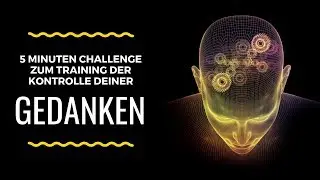 5 Minuten Challenge zum Training der Kontrolle deiner Gedanken