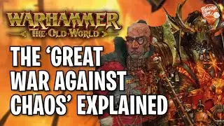The 'Great War Against Chaos' Explained | Warhammer The Old World