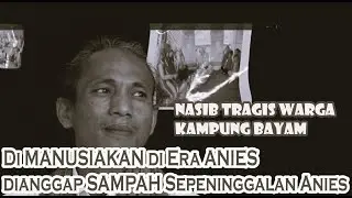 Nasib Tragis Warga Kampung Bayam, Dimanusiakan di Era Anies, Dianggap Sampah Sepeninggalan Anies