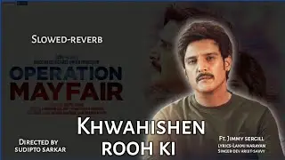 Khwahishen rooh ki Song 2023 | Operation Mayfair | Ft. jimmy shergill Savvy-dev arijit Laxmi narayan