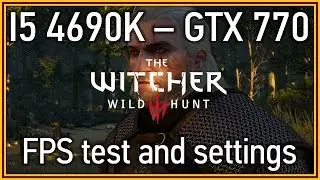 The Witcher 3: Wild Hunt - i5 4690k & GTX 770 - Performance and Settings test