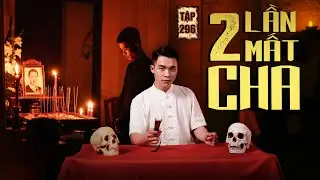 NHÀ MA TẬP 296 | HAI LẦN MẤT CHA | CHUYỆN MA KINH DỊ | MC DUY THUẬN | FULL 4K