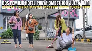 BOS BESAR NYAMAR JADI TUKANG SAPU - DIHINA & DIPECAT SAMA MANTAN PACARNYA | 100% BIKIN BAPER