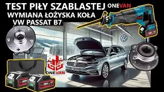 TEST PIŁY SZABLASTEJ ONEVAN ZA NIEWIELKIE PIENIĄDZE. WYMIANA PRZEDNIEGO ŁOŻYSKA KOŁA VW PASSAT B7.