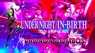 UNDER NIGHT IN-BIRTH II Sys:Celes - Phonon Combos