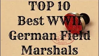 TOP 10 Best WWII German Field Marshals
