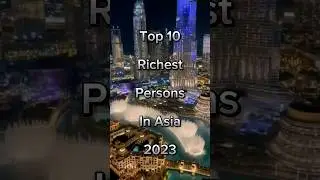 Top 10 Richest Persons in Asia 2023 #shorts