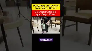 Dunyodagi eng bo’ydor va eng bo’yi past odam. 