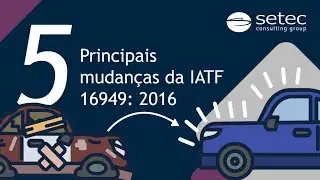 5 PRINCIPAIS MUDANÇAS DA IATF 16949:2016 | Setec