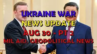 Ukraine War Update NEWS (20240830c): Military Aid & Geopolitical News