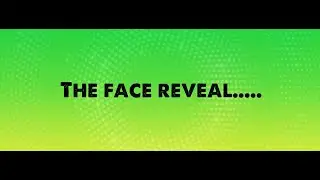 The Face Reveal....