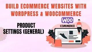 Build eCommerce websites with WordPress & WooCommerce - Product Settings (General)
