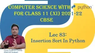 Computer Science Class XI(11) CBSE 2021-22 | #83 | Sorting | Insertion Sort in Python Class 11