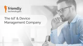 Friendly Technologies - The IoT & Device Management Company
