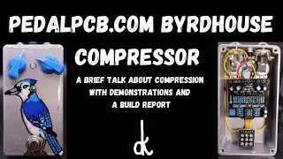 Talking about Compression featuring the PedalPCB.com Byrdhouse Compressor