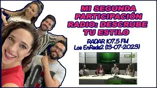 MI SEGUNDA PARTICIPACION RADIO: DESCUBRE TU ESTILO - Radar 107.5 FM Los EnReda2 (13-07-2023)