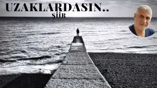 UZAKLARDASIN...Şiir