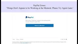 PayPal Errors: 'Things Don't Appear to be Working at the Moment. Please Try Again Later.'
