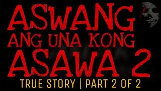 ASWANG ANG UNA KONG ASAWA (Part 2 of 2) | True Story