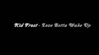 Kid Frost - Love Ya Betta Wake Up