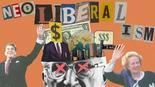 NEOLIBERALISM - The Most Influential Idea You've Never Heard Of