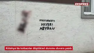 Kütahya’da torbacılar düştükleri durumu duvara yazdı