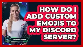 How Do I Add Custom Emojis To My Discord Server?