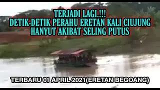 DETIK-DETIK PERAHU ERETAN BAGOANG SUNGAI CIUJUNG HANYUT