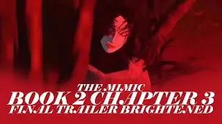 THE MIMIC BOOK 2 CHAPTER 3 FINAL TRAILER BRIGHTENED
