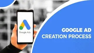 Google Ads Creation Process