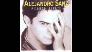 Alejandro Sanz - Pisando Fuerte