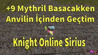 +9 Mythril Basacakken Anvilin İçinden Geçtim | Knight Online Upgrade