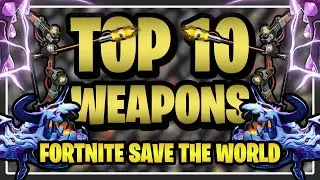 UPDATED 2026: The TOP 10 WEAPONS in Fortnite Save the World!